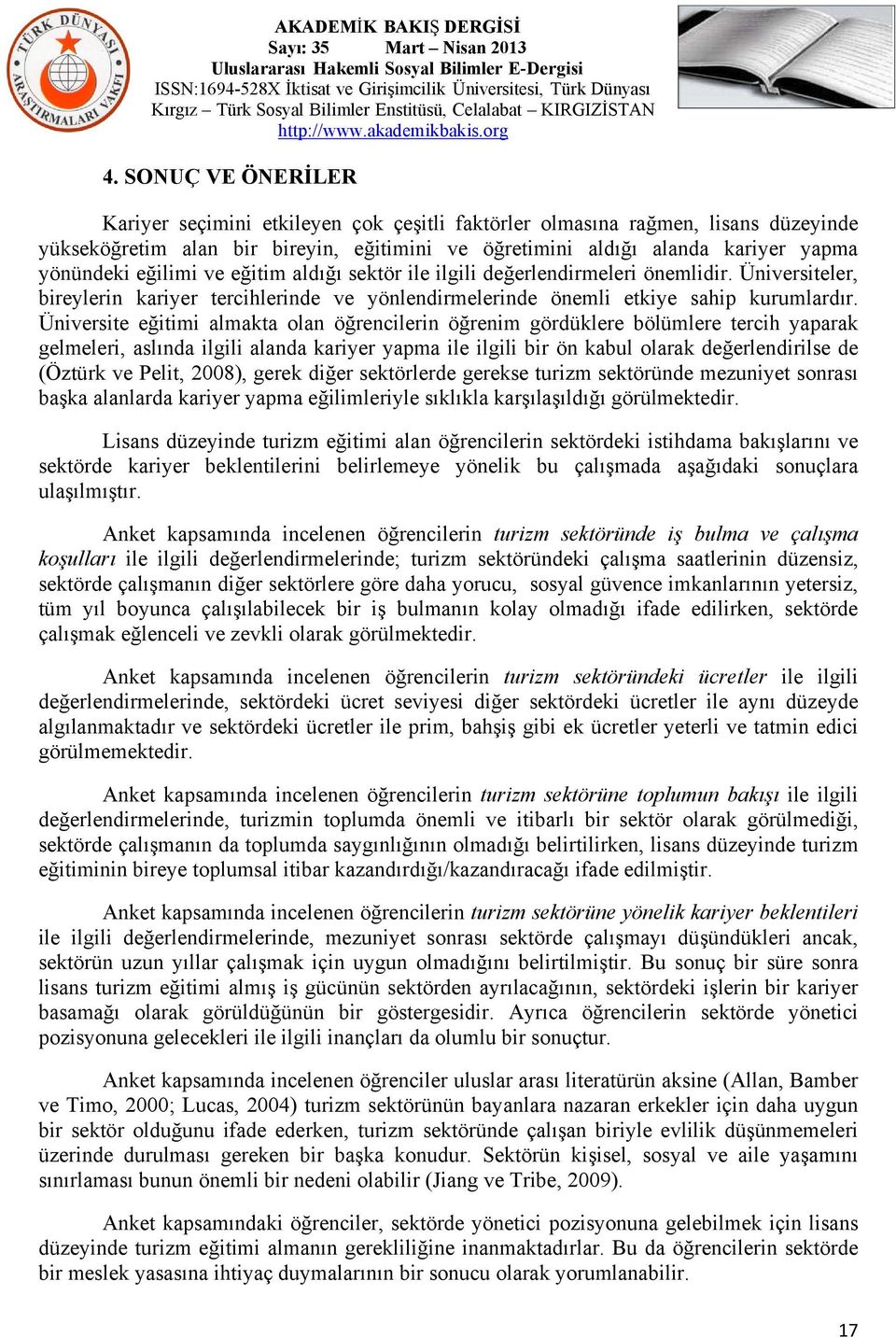 Üniversite eğitimi almakta olan öğrencilerin öğrenim gördüklere bölümlere tercih yaparak gelmeleri, aslında ilgili alanda kariyer yapma ile ilgili bir ön kabul olarak değerlendirilse de (Öztürk ve