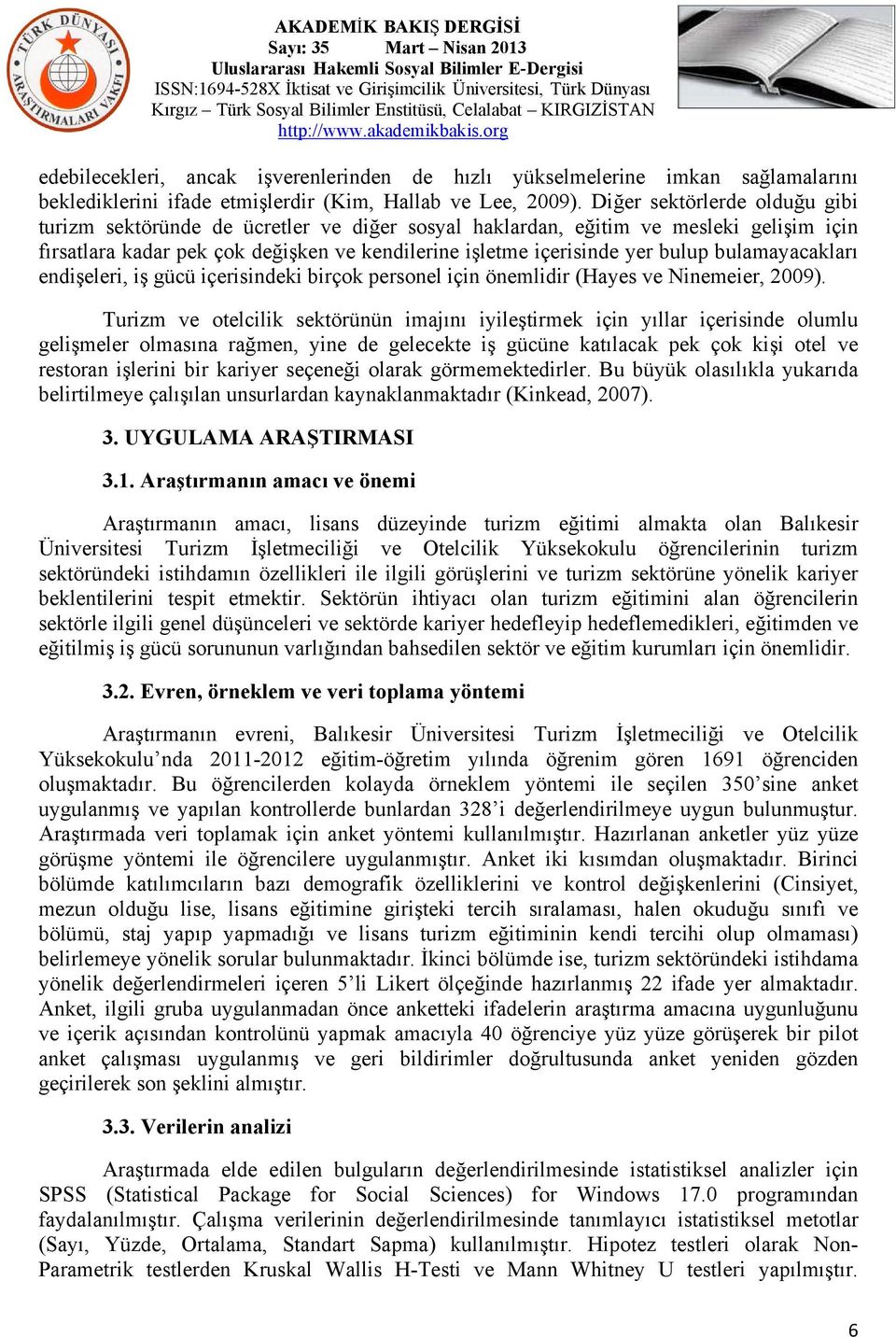 bulamayacakları endişeleri, iş gücü içerisindeki birçok personel için önemlidir (Hayes ve Ninemeier, 2009).