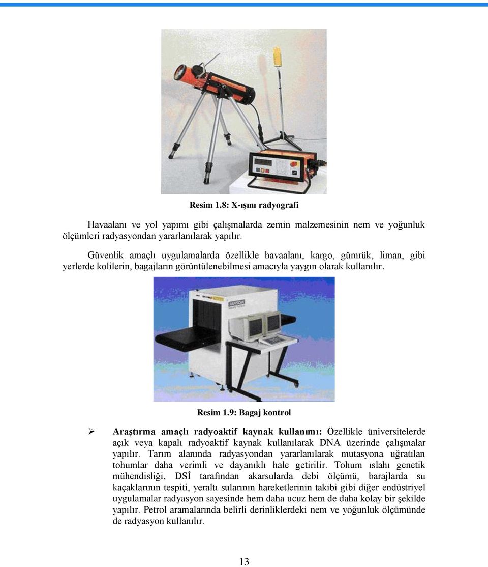 9: Bagaj kontrol AraĢtırma amaçlı radyoaktif kaynak kullanımı: Özellikle üniversitelerde açık veya kapalı radyoaktif kaynak kullanılarak DNA üzerinde çalıģmalar yapılır.