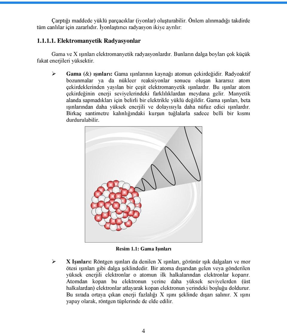 Gama (&) ıģınları: Gama ıģınlarının kaynağı atomun çekirdeğidir.