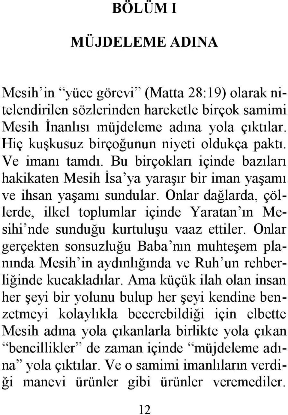 Onlar dağlarda, çöllerde, ilkel toplumlar içinde Yaratan ın Mesihi nde sunduğu kurtuluşu vaaz ettiler.