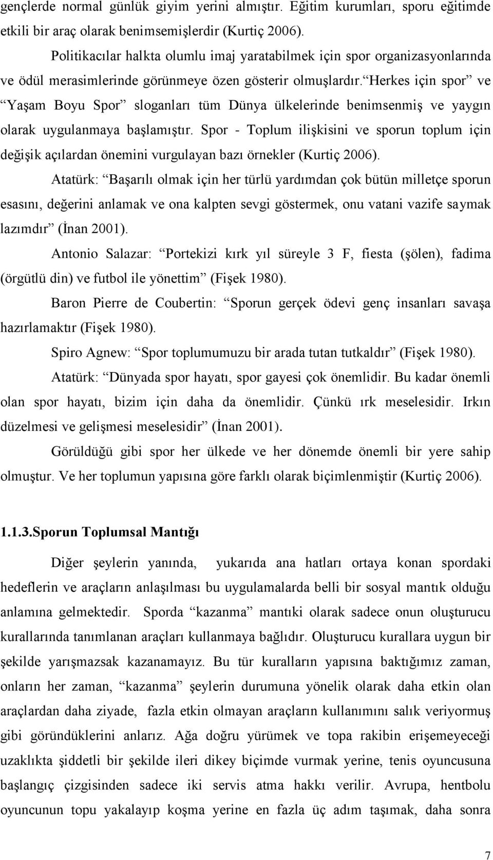 Herkes için spor ve YaĢam Boyu Spor sloganları tüm Dünya ülkelerinde benimsenmiģ ve yaygın olarak uygulanmaya baģlamıģtır.