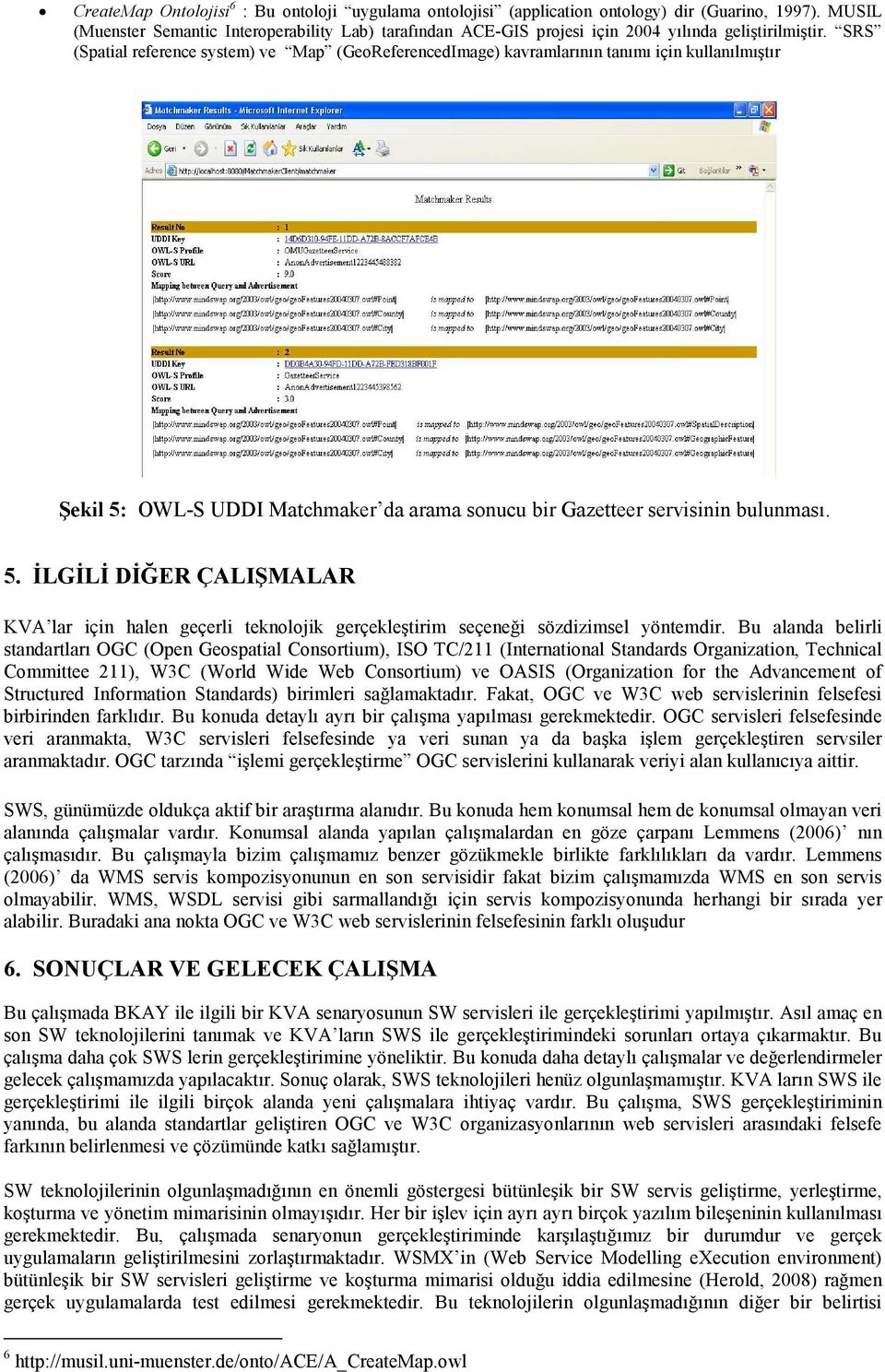 SRS (Spatial reference system) ve Map (GeoReferencedImage) kavramlarının tanımı için kullanılmıştır Şekil 5: