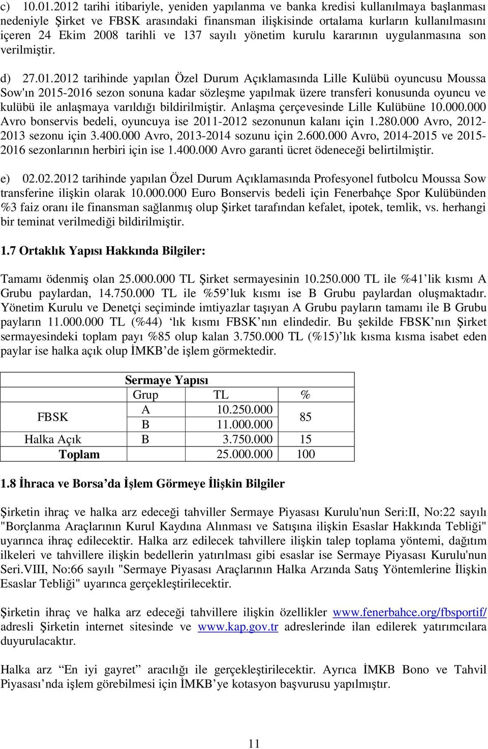 tarihli ve 137 sayılı yönetim kurulu kararının uygulanmasına son verilmiştir. d) 27.01.