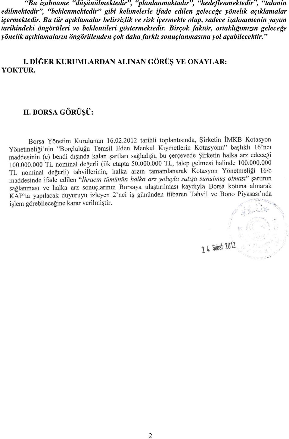 Bu tür açıklamalar belirsizlik ve risk içermekte olup, sadece izahnamenin yayım tarihindeki öngörüleri ve beklentileri