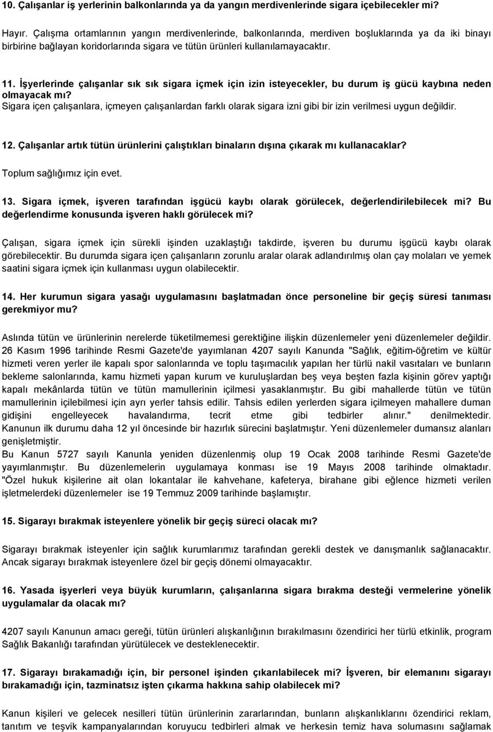 İşyerlerinde çalışanlar sık sık sigara içmek için izin isteyecekler, bu durum iş gücü kaybına neden olmayacak mı?