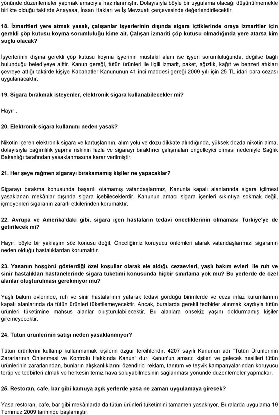 İzmaritleri yere atmak yasak, çalışanlar işyerlerinin dışında sigara içtiklerinde oraya izmaritler için gerekli çöp kutusu koyma sorumluluğu kime ait.