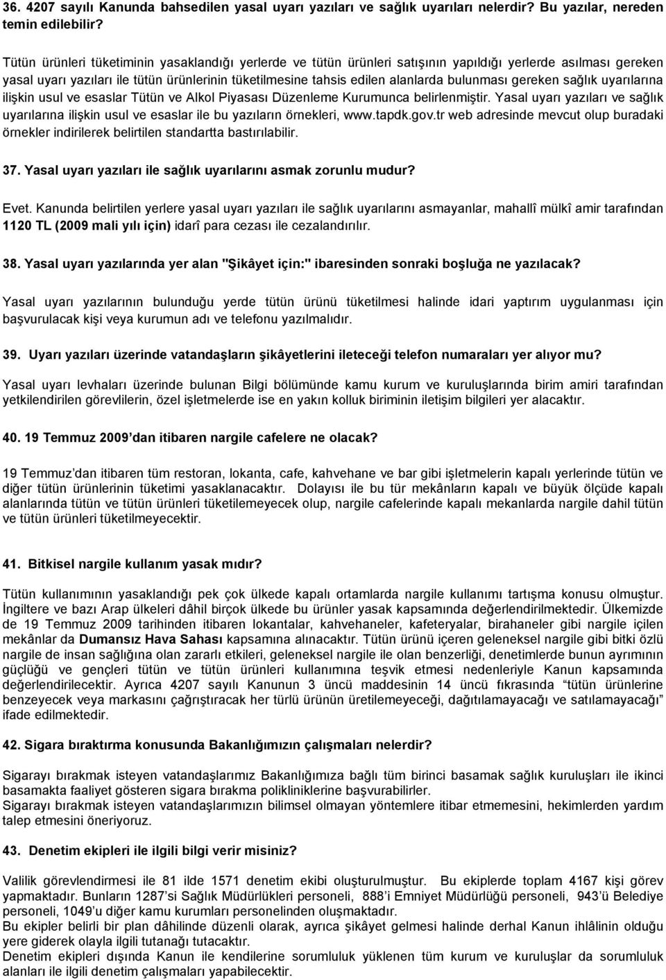 bulunması gereken sağlık uyarılarına ilişkin usul ve esaslar Tütün ve Alkol Piyasası Düzenleme Kurumunca belirlenmiştir.