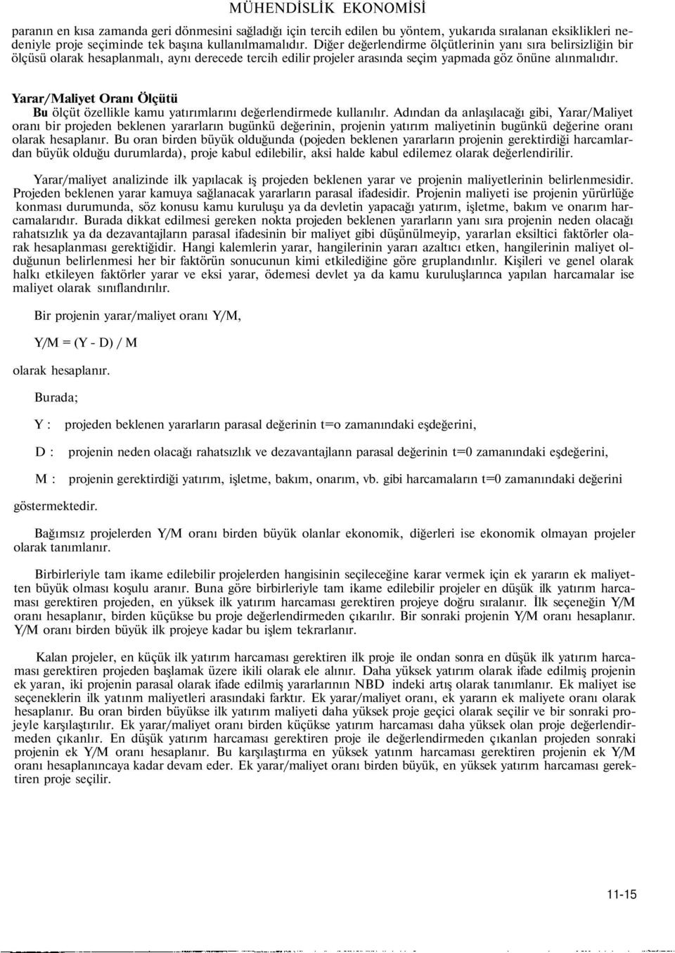 Yarar/Maliyet Oranı Ölçütü Bu ölçüt özellikle kamu yatırımlarını değerlendirmede kullanılır.