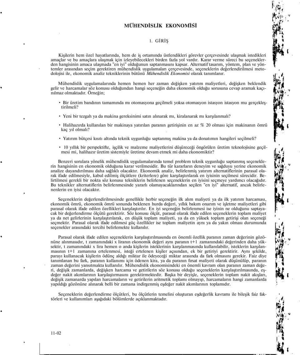 Alternatif tasarım, yöntem, plan ve yöntemler arasından seçim gerektiren mühendislik uygulamaları çerçevesinde, seçeneklerin değerlendirilmesi metodolojisi ile, ekonomik analiz tekniklerinin bütünü