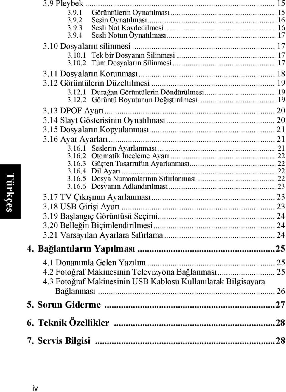 ..19 3.13 DPOF Ayarı... 20 3.14 Slayt Gösterisinin Oynatılması... 20 3.15 Dosyaların Kopyalanması... 21 3.16 Ayar Ayarları... 21 3.16.1 Seslerin Ayarlanması...21 3.16.2 Otomatik İnceleme Ayarı...22 3.