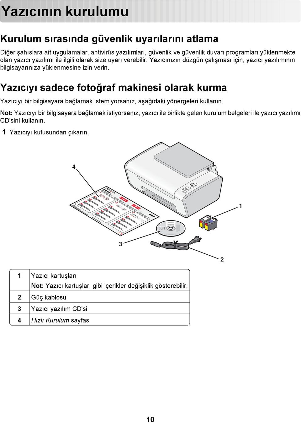 Yazıcıyı sadece fotoğraf makinesi olarak kurma Yazıcıyı bir bilgisayara bağlamak istemiyorsanız, aşağıdaki yönergeleri kullanın.