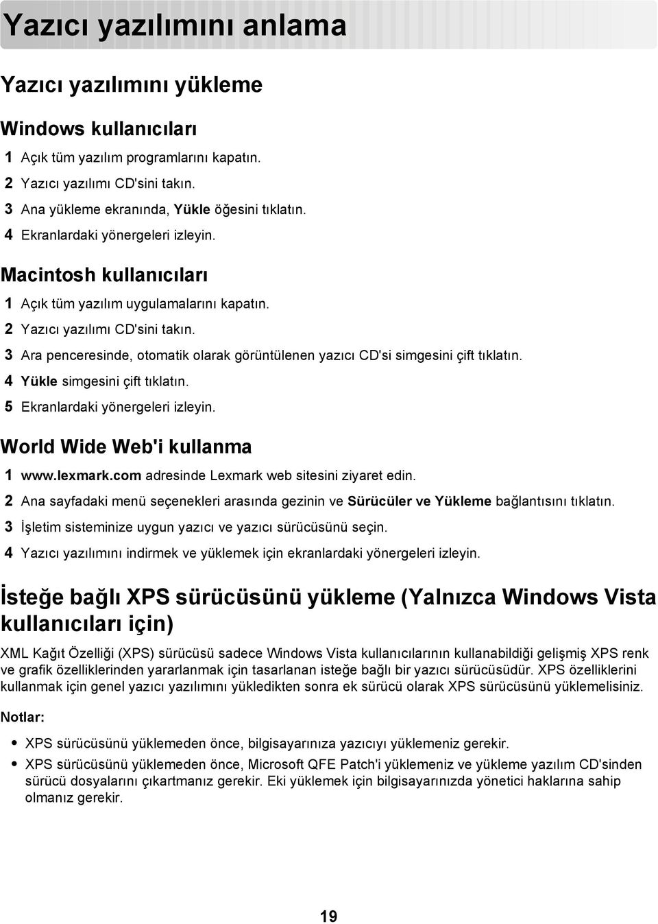 3 Ara penceresinde, otomatik olarak görüntülenen yazıcı CD'si simgesini çift tıklatın. 4 Yükle simgesini çift tıklatın. 5 Ekranlardaki yönergeleri izleyin. World Wide Web'i kullanma 1 www.lexmark.