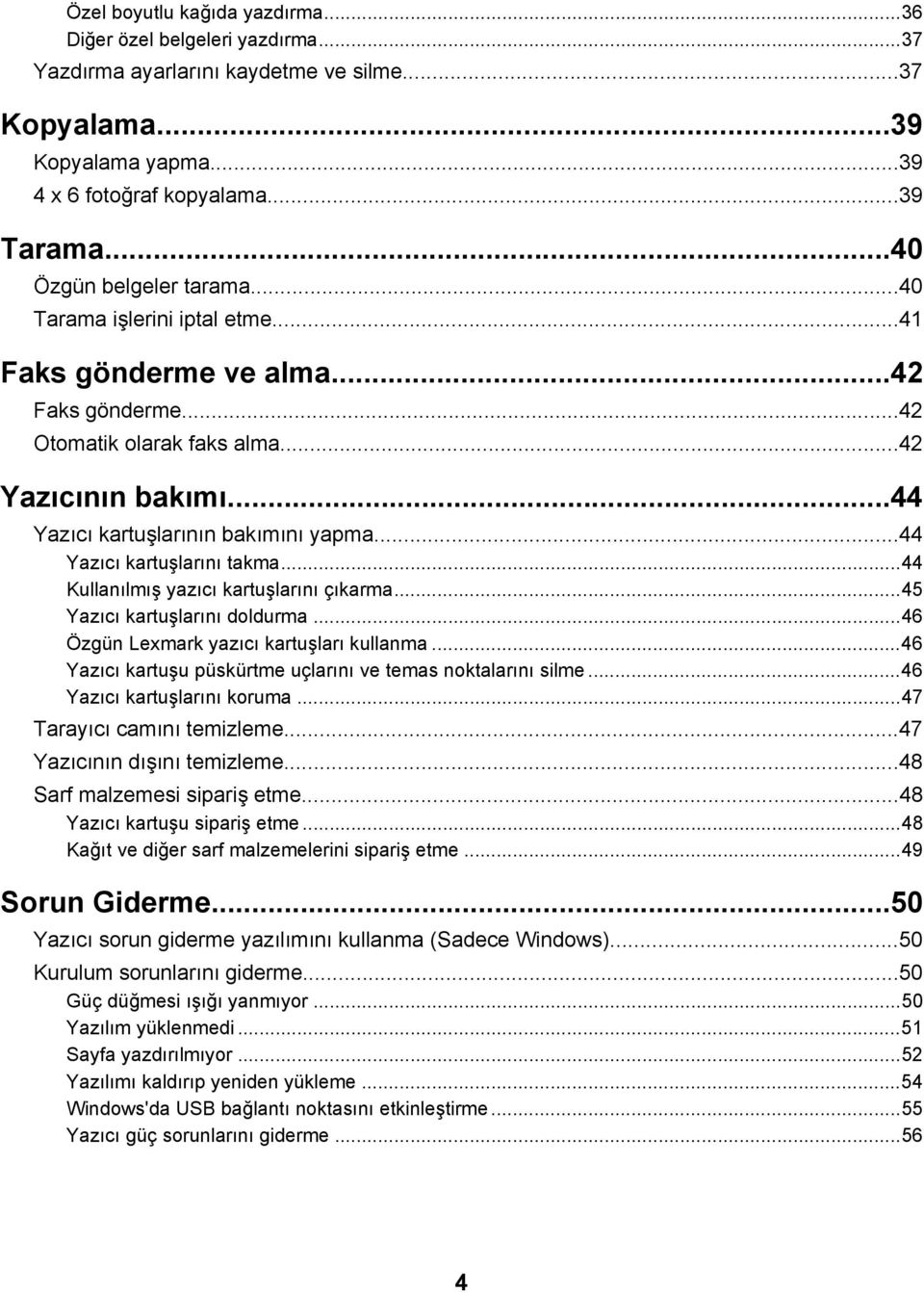 ..44 Yazıcı kartuşlarını takma...44 Kullanılmış yazıcı kartuşlarını çıkarma...45 Yazıcı kartuşlarını doldurma...46 Özgün Lexmark yazıcı kartuşları kullanma.