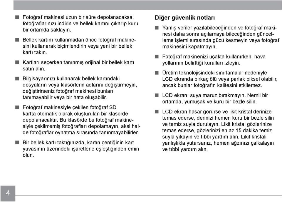 Bilgisayarınızı kullanarak bellek kartındaki dosyaların veya klasörlerin adlarını değiştirmeyin, değiştirirseniz fotoğraf makinesi bunları tanımayabilir veya bir hata oluşabilir.