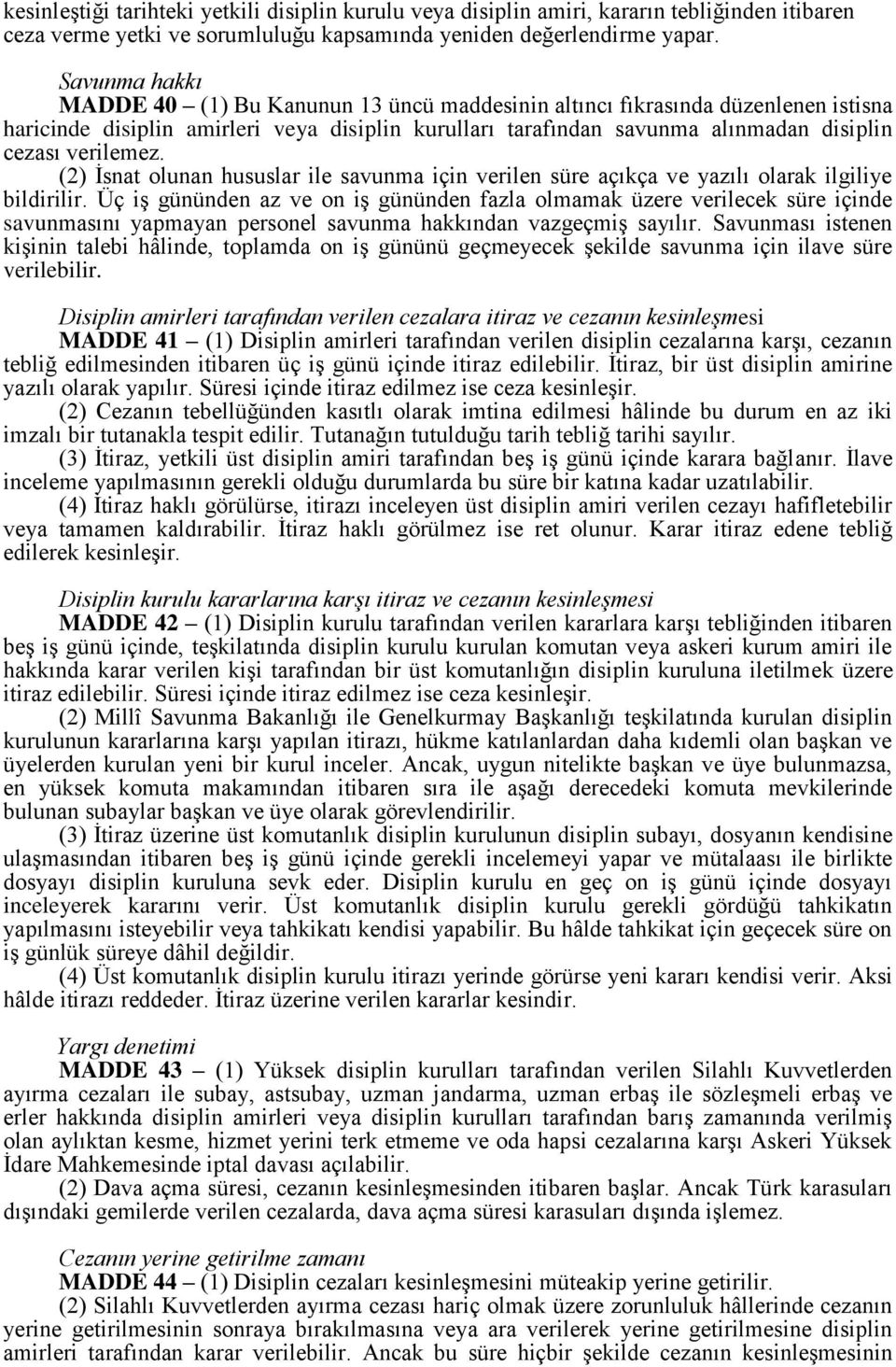 verilemez. (2) İsnat olunan hususlar ile savunma için verilen süre açıkça ve yazılı olarak ilgiliye bildirilir.