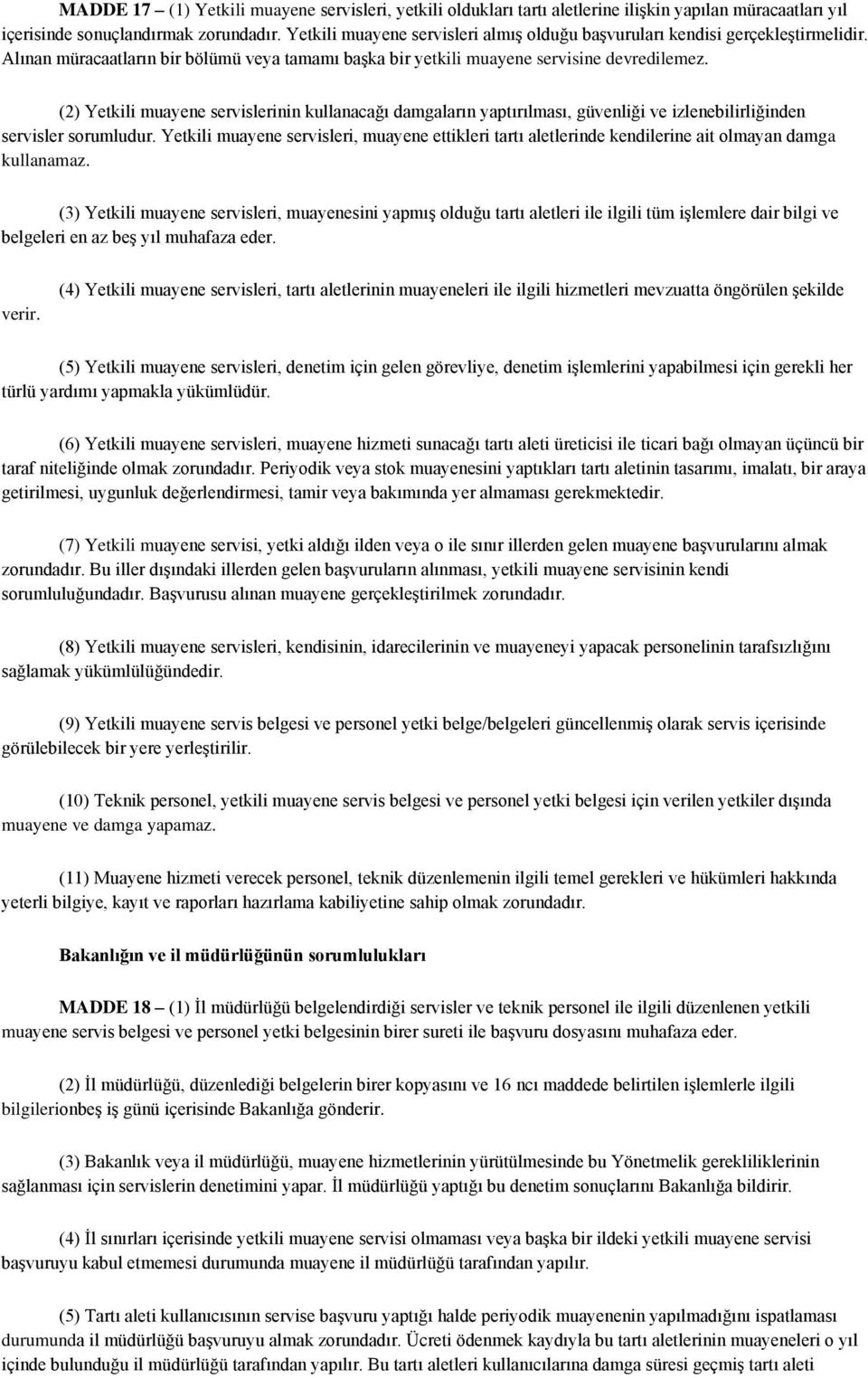 (2) Yetkili muayene servislerinin kullanacağı damgaların yaptırılması, güvenliği ve izlenebilirliğinden servisler sorumludur.