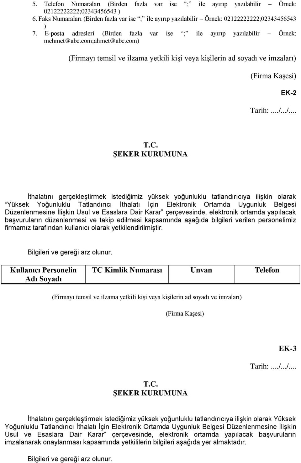 com) (Firmayı temsil ve ilzama yetkili kişi veya kişilerin ad soyadı ve imzaları) (Firma Kaşesi) EK-2 Tarih:.../.../... T.C.