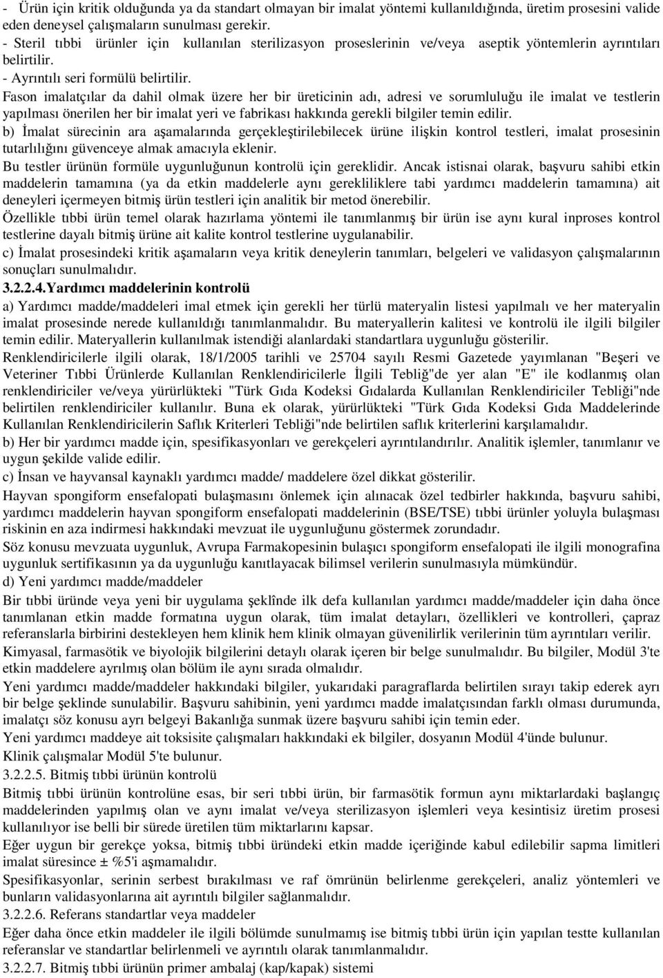 Fason imalatçılar da dahil olmak üzere her bir üreticinin adı, adresi ve sorumluluu ile imalat ve testlerin yapılması önerilen her bir imalat yeri ve fabrikası hakkında gerekli bilgiler temin edilir.