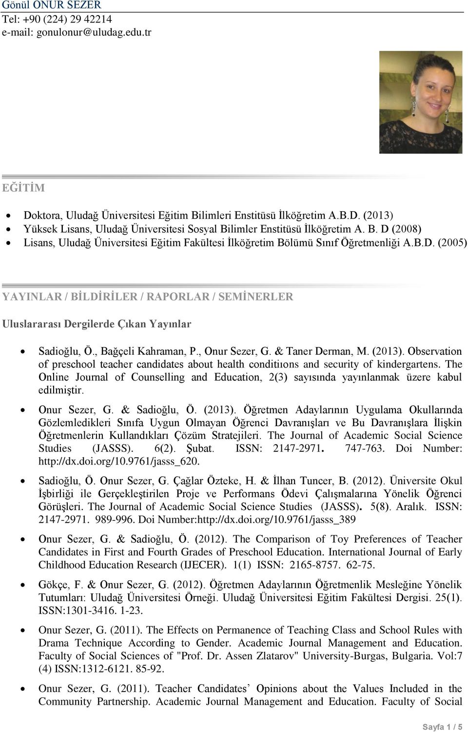 , Bağçeli Kahraman, P., Onur Sezer, G. & Taner Derman, M. (2013). Observation of preschool teacher candidates about health conditiıons and security of kindergartens.