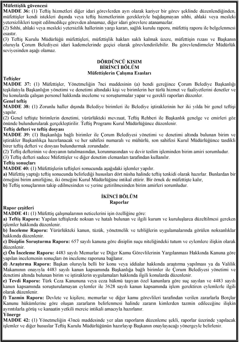 (2) Sıhhi, ahlaki veya mesleki yetersizlik hallerinin yargı kararı, sağlık kurulu raporu, müfettiş raporu ile belgelenmesi esastır.