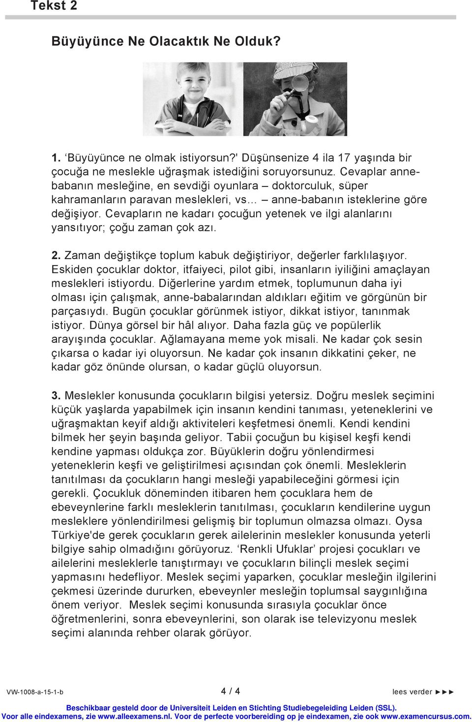 Cevapların ne kadarı çocuğun yetenek ve ilgi alanlarını yansıtıyor; çoğu zaman çok azı. 2. Zaman değiştikçe toplum kabuk değiştiriyor, değerler farklılaşıyor.