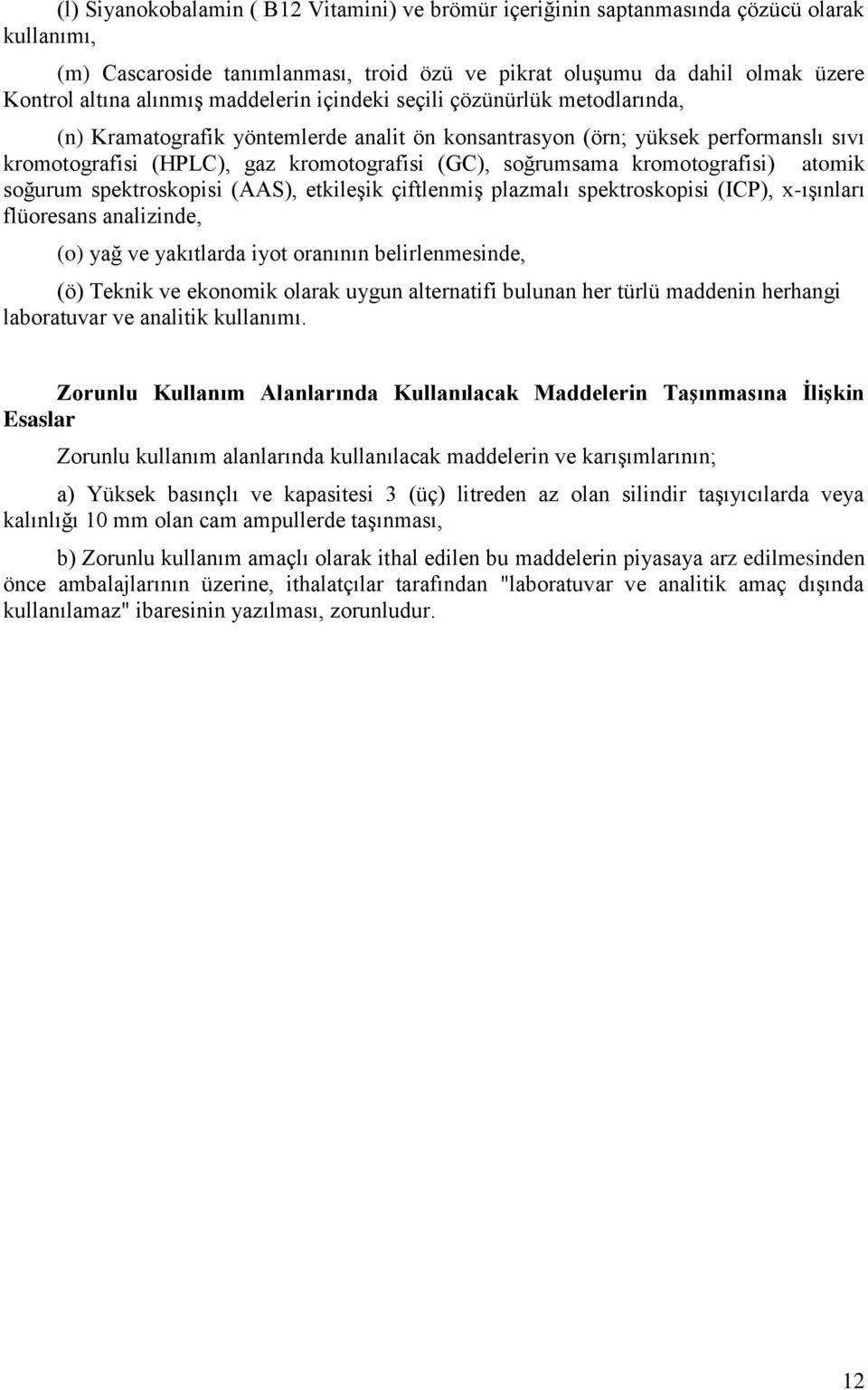 kromotografisi) atomik soğurum spektroskopisi (AAS), etkileşik çiftlenmiş plazmalı spektroskopisi (ICP), x-ışınları flüoresans analizinde, (o) yağ ve yakıtlarda iyot oranının belirlenmesinde, (ö)