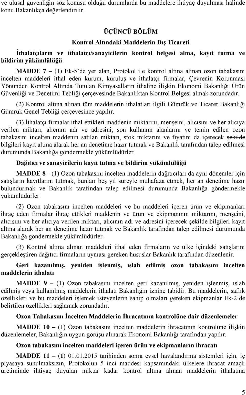 kontrol altına alınan ozon tabakasını incelten maddeleri ithal eden kurum, kuruluş ve ithalatçı firmalar, Çevrenin Korunması Yönünden Kontrol Altında Tutulan Kimyasalların ithaline ilişkin Ekonomi