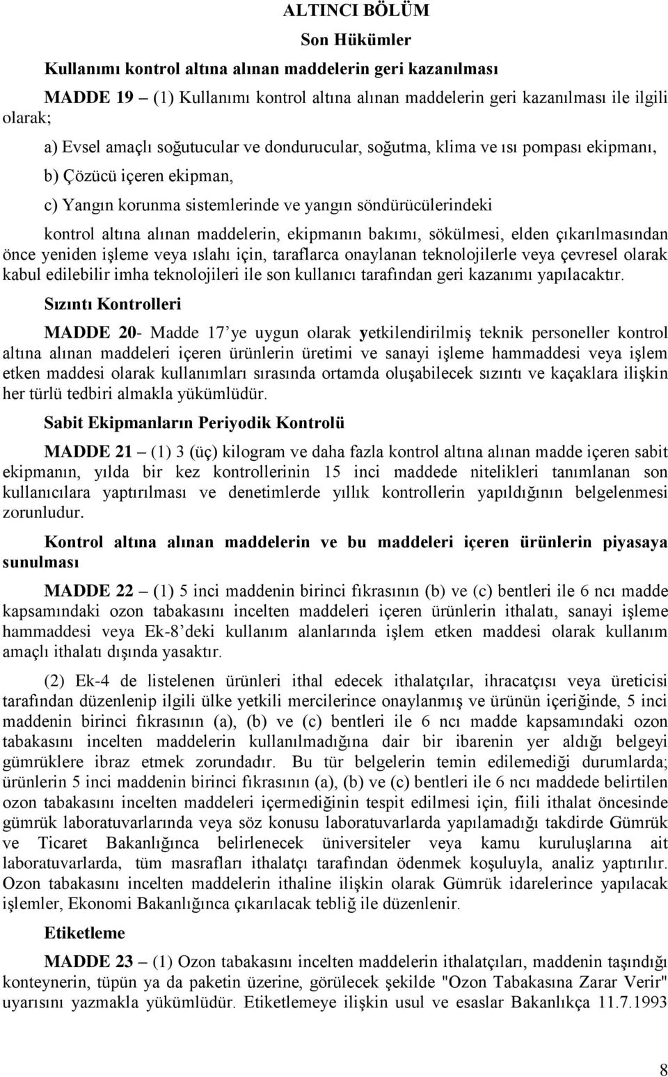 bakımı, sökülmesi, elden çıkarılmasından önce yeniden işleme veya ıslahı için, taraflarca onaylanan teknolojilerle veya çevresel olarak kabul edilebilir imha teknolojileri ile son kullanıcı