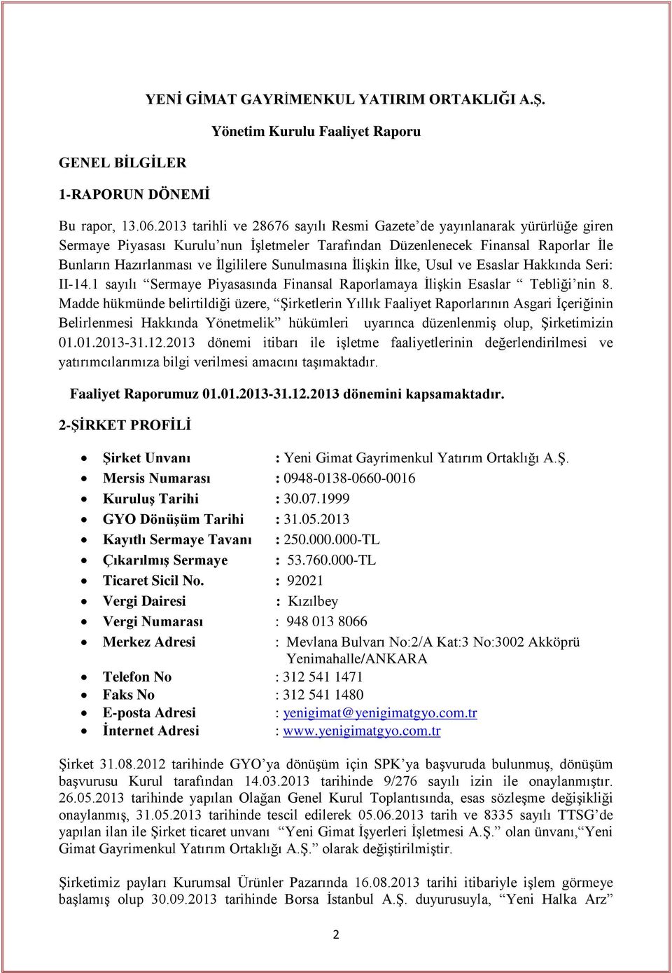 Sunulmasına İlişkin İlke, Usul ve Esaslar Hakkında Seri: II-14.1 sayılı Sermaye Piyasasında Finansal Raporlamaya İlişkin Esaslar Tebliği nin 8.