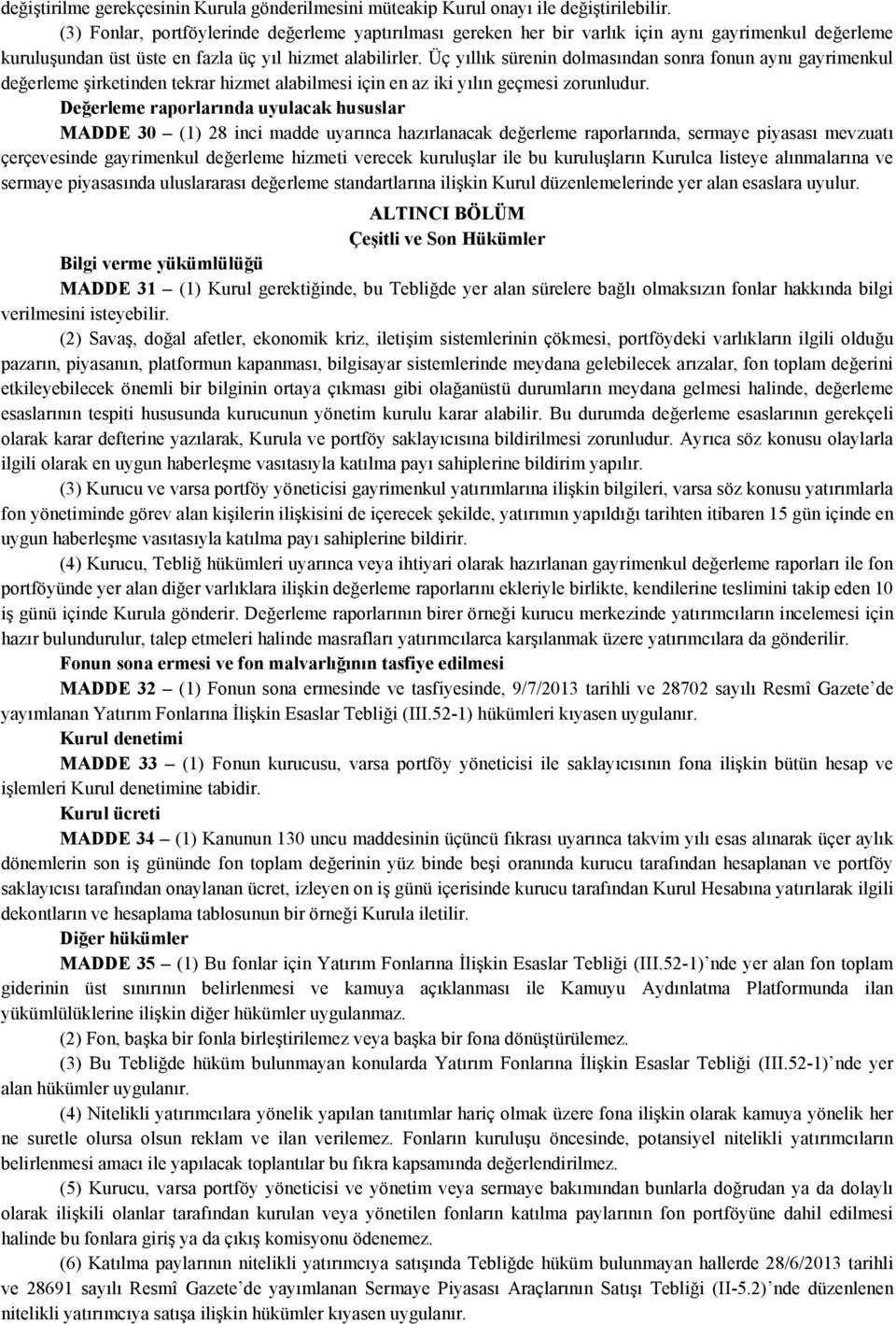 Üç yıllık sürenin dolmasından sonra fonun aynı gayrimenkul değerleme şirketinden tekrar hizmet alabilmesi için en az iki yılın geçmesi zorunludur.