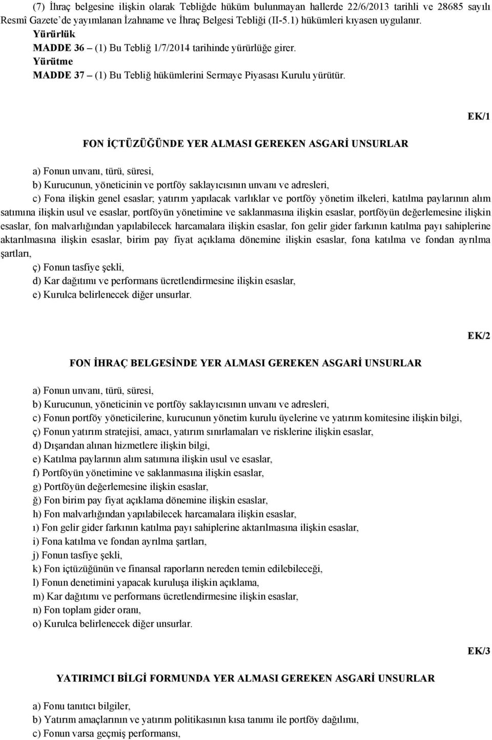 FON İÇTÜZÜĞÜNDE YER ALMASI GEREKEN ASGARİ UNSURLAR a) Fonun unvanı, türü, süresi, b) Kurucunun, yöneticinin ve portföy saklayıcısının unvanı ve adresleri, c) Fona ilişkin genel esaslar; yatırım