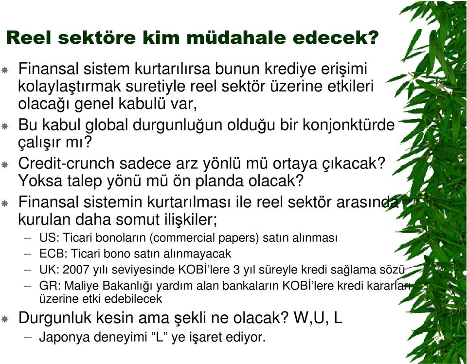 Finansal sistemin kurtarılması ile reel sektör arasında kurulan daha somut ilikiler; US: Ticari bonoların (commercial papers) satın alınması ECB: Ticari bono satın