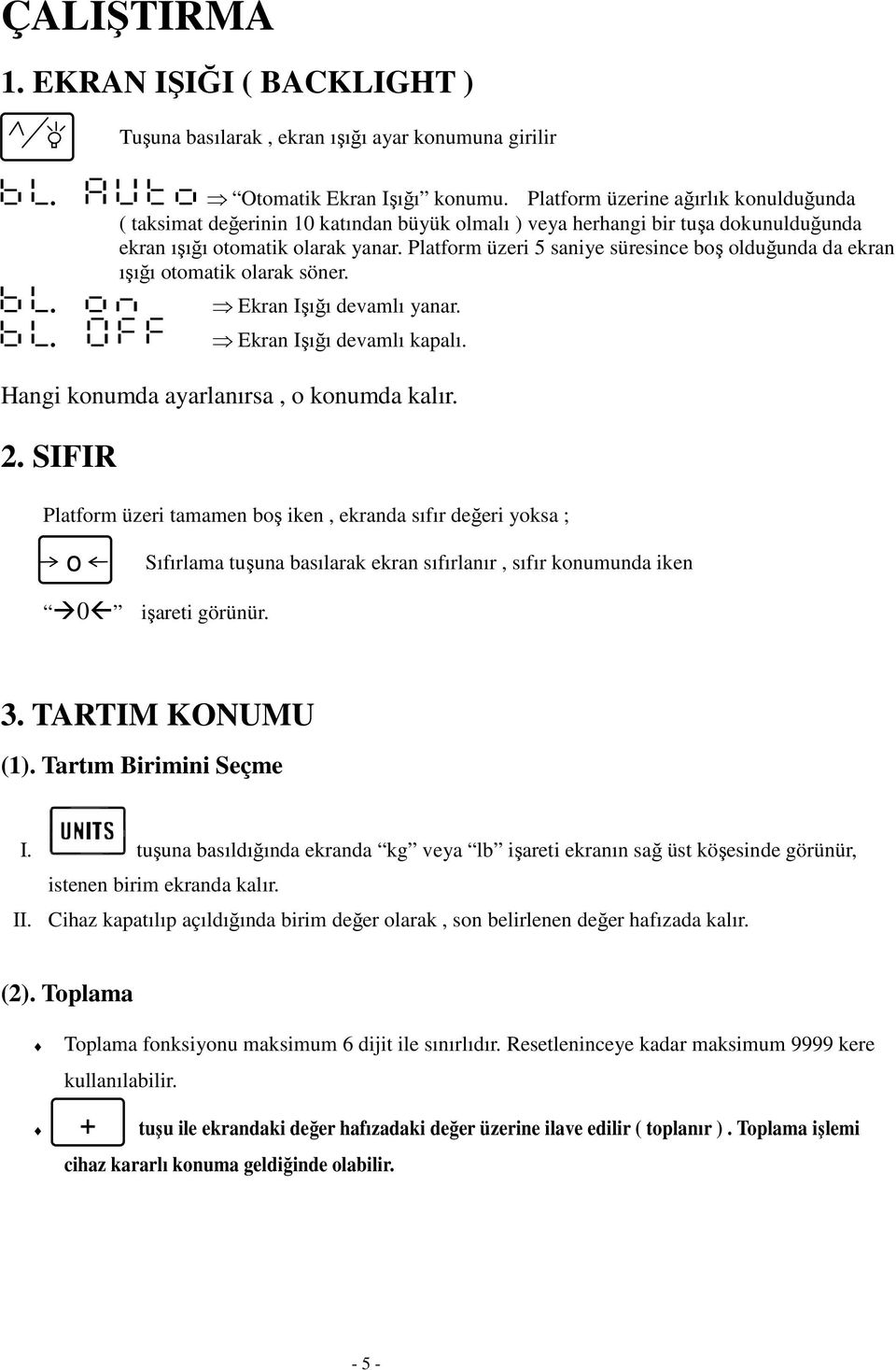 Işığı devamlı kapalı Hangi konumda ayarlanırsa, o konumda kalır 2 SIFI Platform üzeri tamamen boş iken, ekranda sıfır değeri yoksa ; o Sıfırlama tuşuna basılarak ekran sıfırlanır, sıfır konumunda