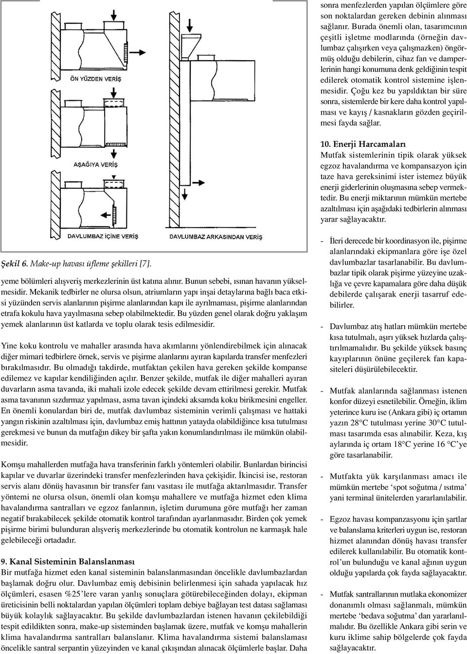 tespit edilerek otomatik kontrol sistemine ifllenmesidir. Ço u kez bu yap ld ktan bir süre sonra, sistemlerde bir kere daha kontrol yap lmas ve kay fl / kasnaklar n gözden geçirilmesi fayda sa lar.