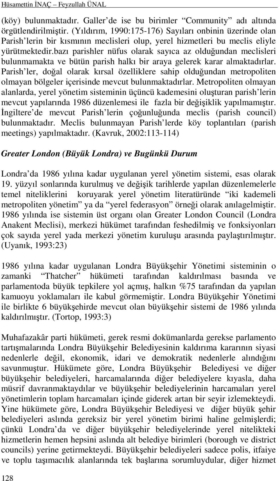 bazı parishler nüfus olarak sayıca az olduğundan meclisleri bulunmamakta ve bütün parish halkı bir araya gelerek karar almaktadırlar.