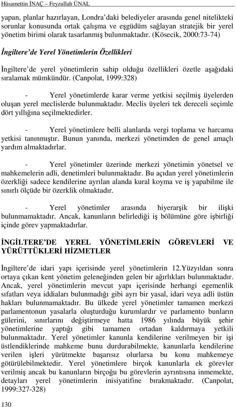 (Kösecik, 2000:73-74) Đngiltere de Yerel Yönetimlerin Özellikleri Đngiltere de yerel yönetimlerin sahip olduğu özellikleri özetle aşağıdaki sıralamak mümkündür.