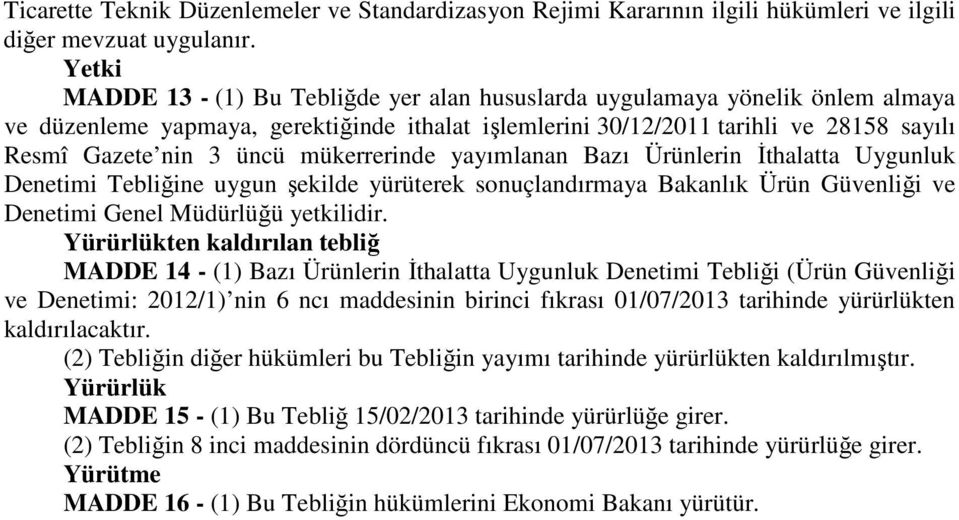 mükerrerinde yayımlanan Bazı Ürünlerin İthalatta Uygunluk Denetimi Tebliğine uygun şekilde yürüterek sonuçlandırmaya Bakanlık Ürün Güvenliği ve Denetimi Genel Müdürlüğü yetkilidir.