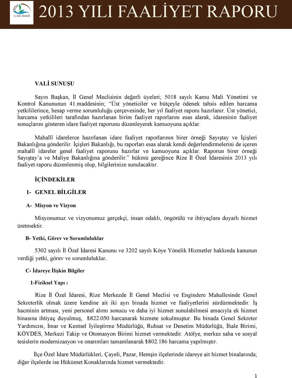 Üst yönetici, harcama yetkilileri tarafından hazırlanan birim faaliyet raporlarını esas alarak, idaresinin faaliyet sonuçlarını gösteren idare faaliyet raporunu düzenleyerek kamuoyuna açıklar.