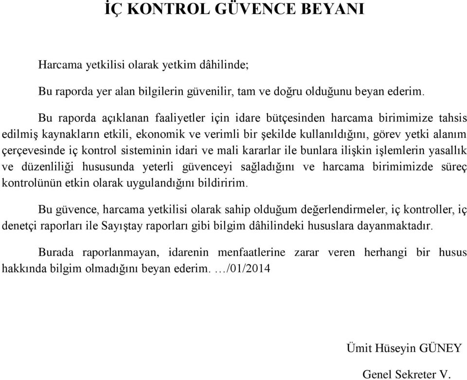 kontrol sisteminin idari ve mali kararlar ile bunlara ilişkin işlemlerin yasallık ve düzenliliği hususunda yeterli güvenceyi sağladığını ve harcama birimimizde süreç kontrolünün etkin olarak