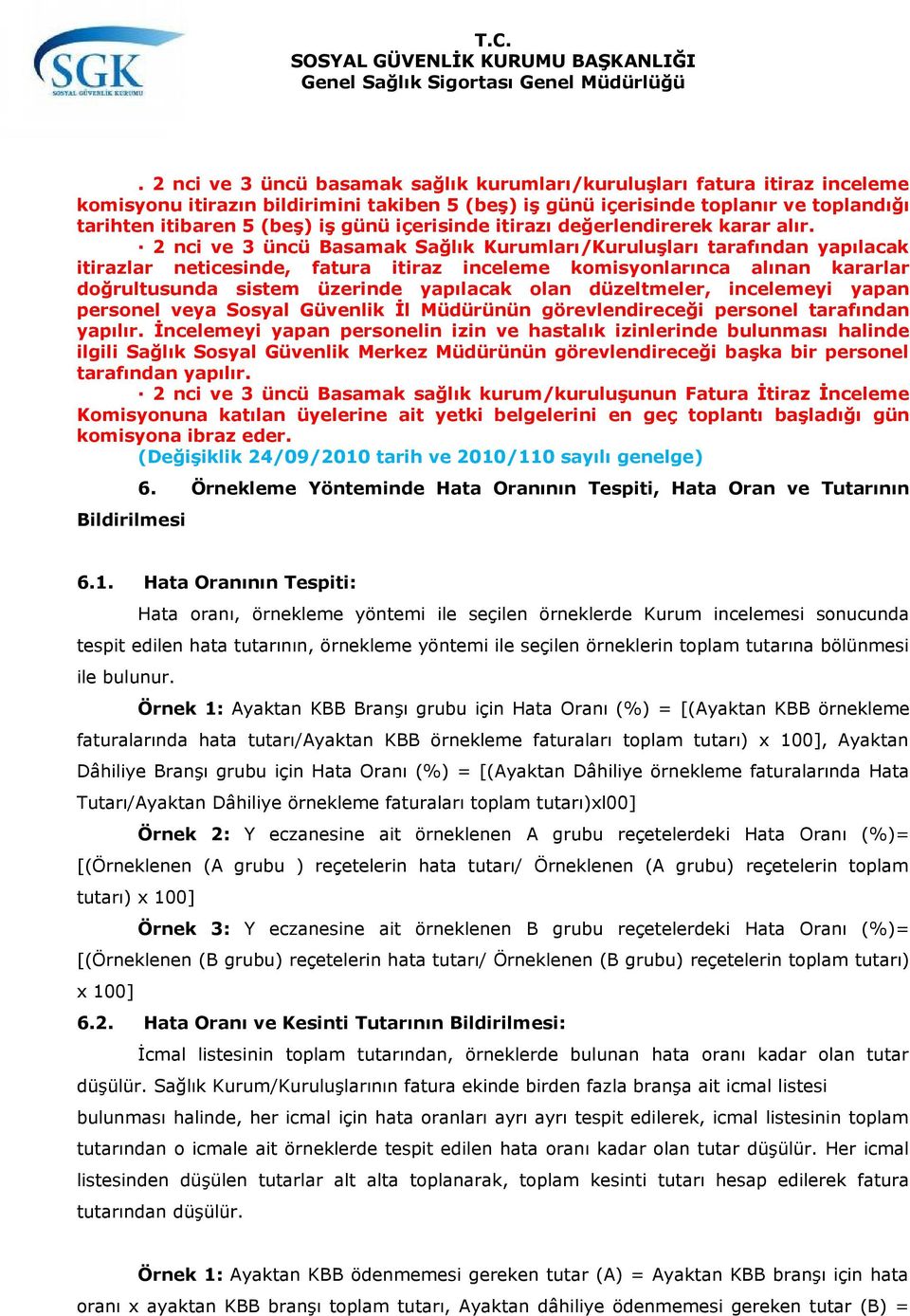 2 nci ve 3 üncü Basamak Sağlık Kurumları/Kuruluşları tarafından yapılacak itirazlar neticesinde, fatura itiraz inceleme komisyonlarınca alınan kararlar doğrultusunda sistem üzerinde yapılacak olan