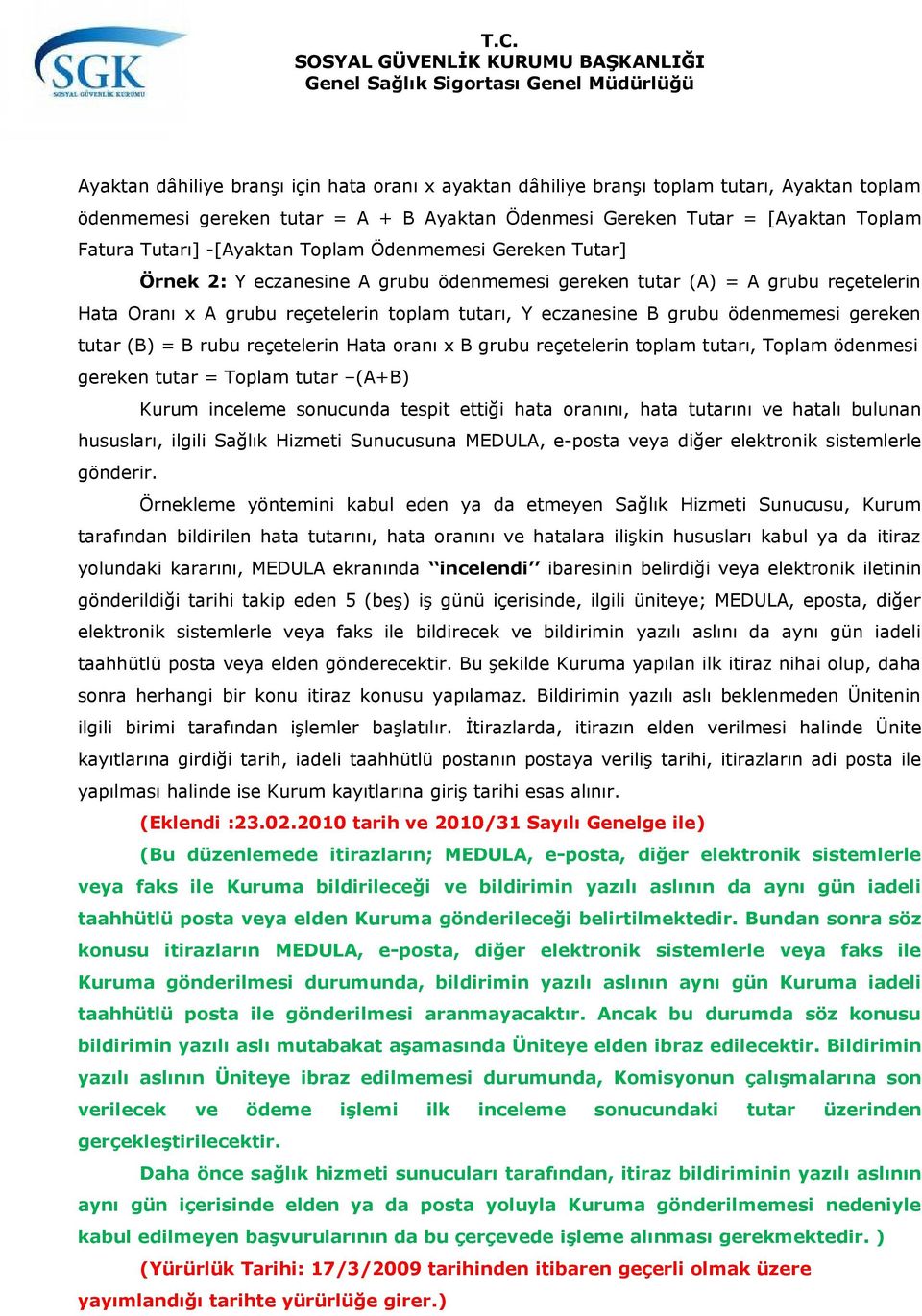 ödenmemesi gereken tutar (B) = B rubu reçetelerin Hata oranı x B grubu reçetelerin toplam tutarı, Toplam ödenmesi gereken tutar = Toplam tutar (A+B) Kurum inceleme sonucunda tespit ettiği hata