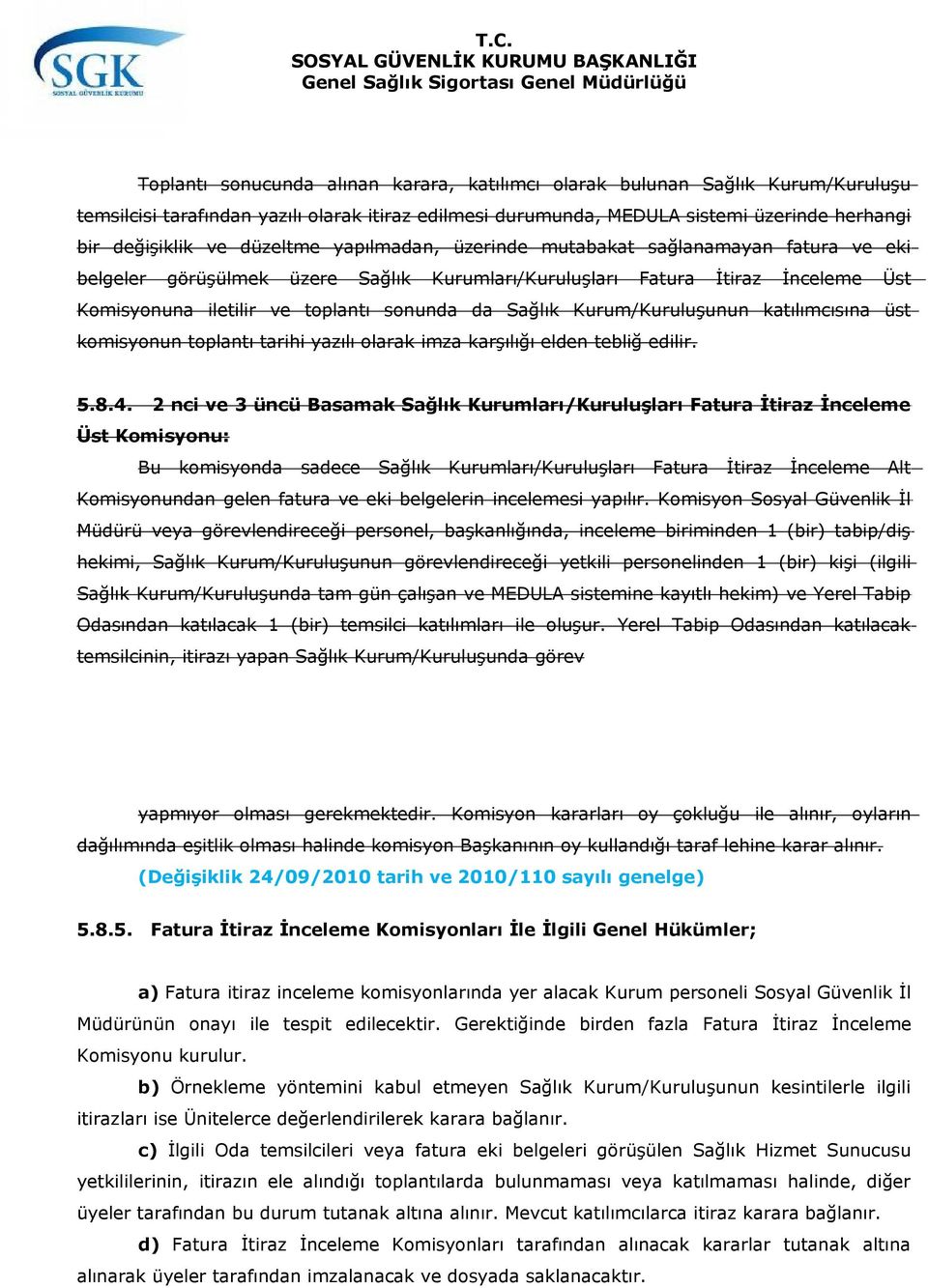 Kurum/Kuruluşunun katılımcısına üst komisyonun toplantı tarihi yazılı olarak imza karşılığı elden tebliğ edilir. 5.8.4.