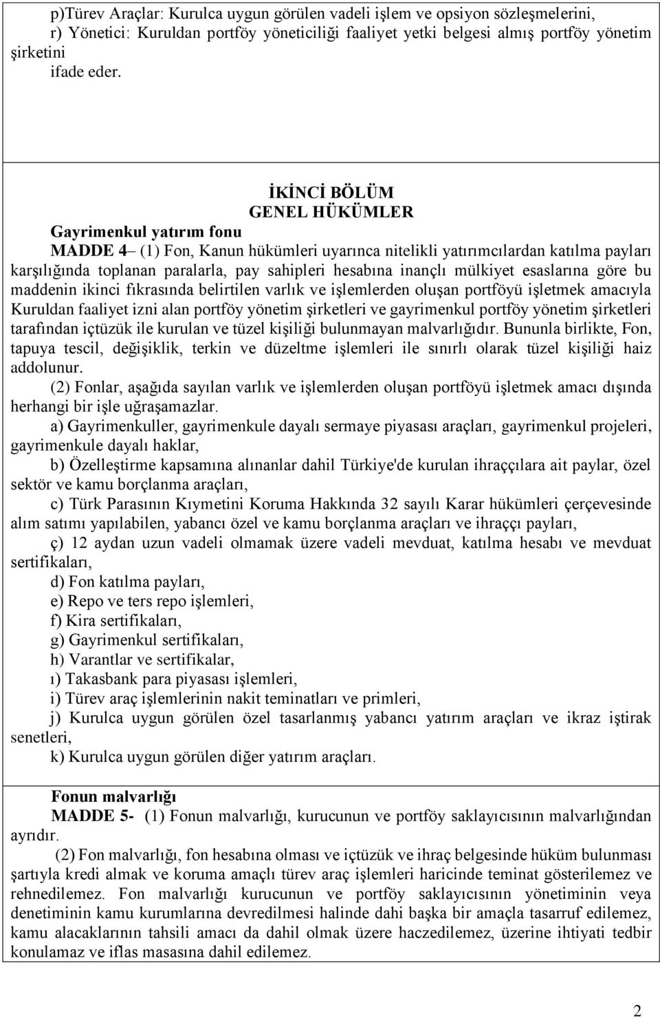 inançlı mülkiyet esaslarına göre bu maddenin ikinci fıkrasında belirtilen varlık ve işlemlerden oluşan portföyü işletmek amacıyla Kuruldan faaliyet izni alan portföy yönetim şirketleri ve gayrimenkul