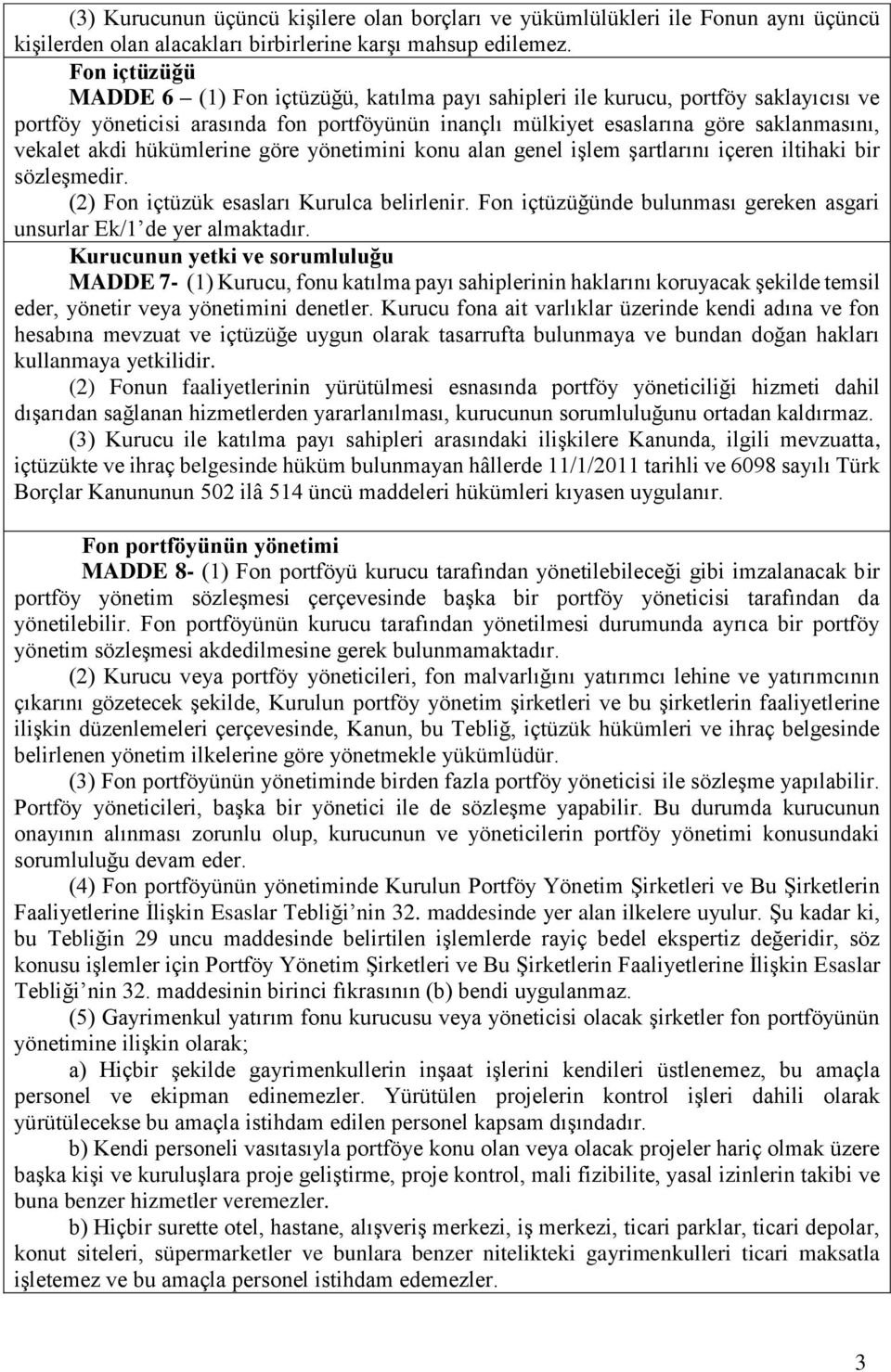 akdi hükümlerine göre yönetimini konu alan genel işlem şartlarını içeren iltihaki bir sözleşmedir. (2) Fon içtüzük esasları Kurulca belirlenir.