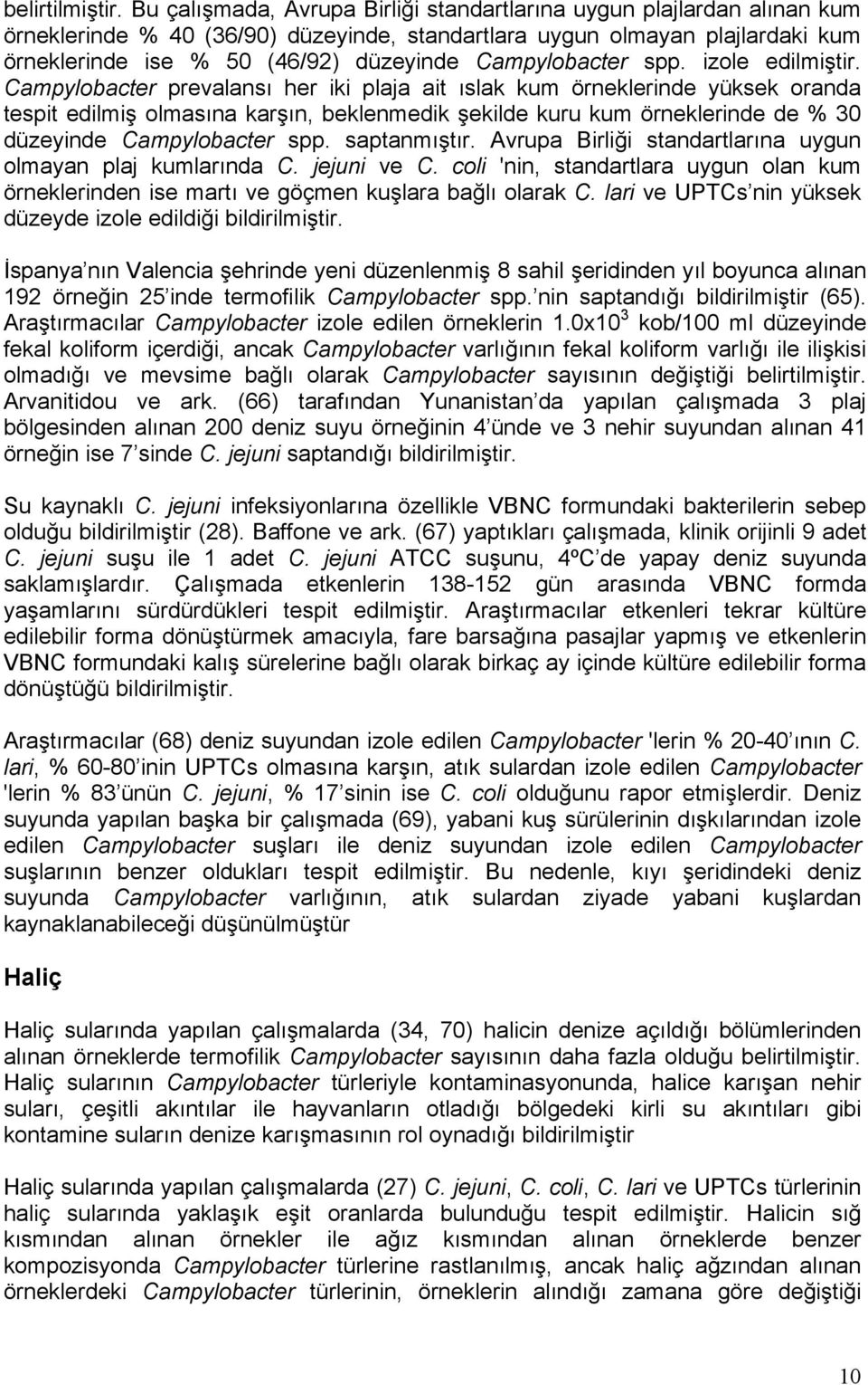 Campylobacter spp. izole edilmiştir.