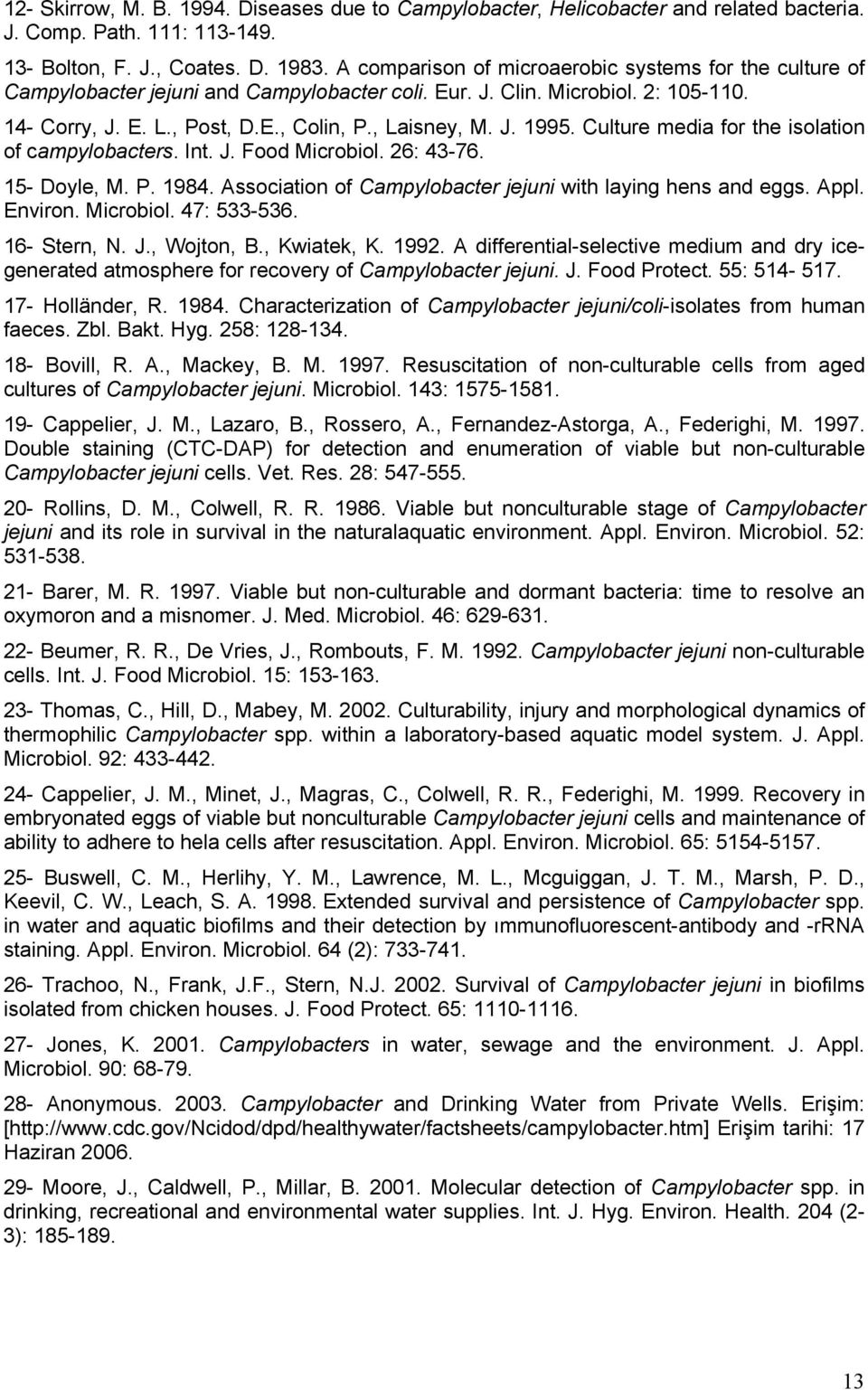 Culture media for the isolation of campylobacters. Int. J. Food Microbiol. 26: 43-76. 15- Doyle, M. P. 1984. Association of Campylobacter jejuni with laying hens and eggs. Appl. Environ. Microbiol. 47: 533-536.