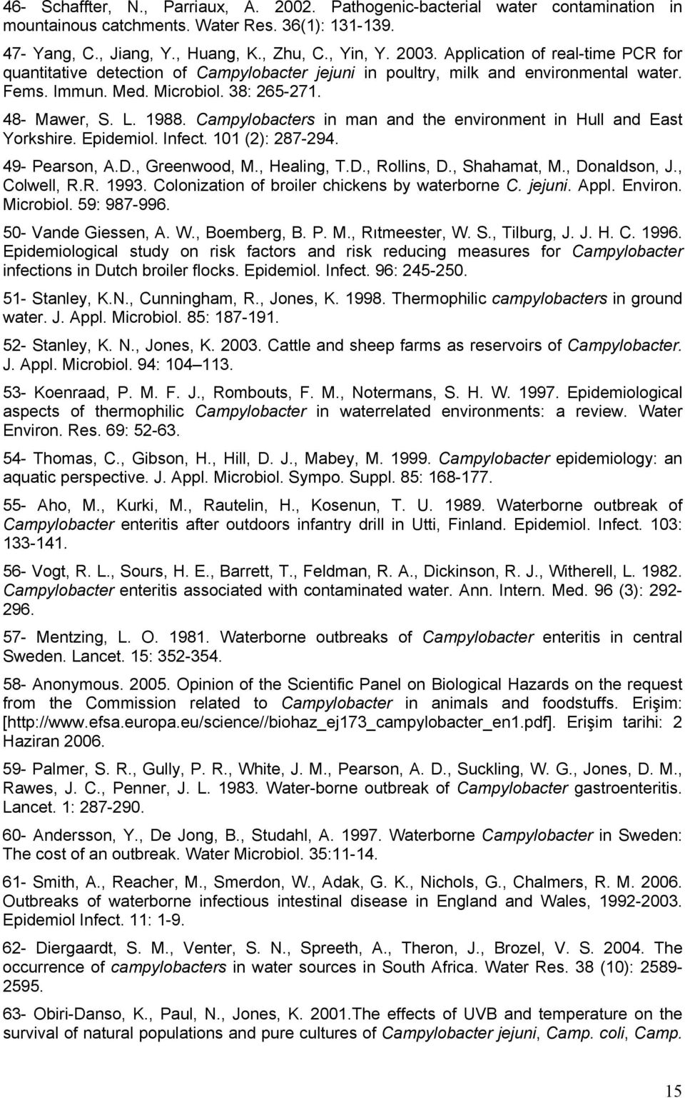 Campylobacters in man and the environment in Hull and East Yorkshire. Epidemiol. Infect. 101 (2): 287-294. 49- Pearson, A.D., Greenwood, M., Healing, T.D., Rollins, D., Shahamat, M., Donaldson, J.