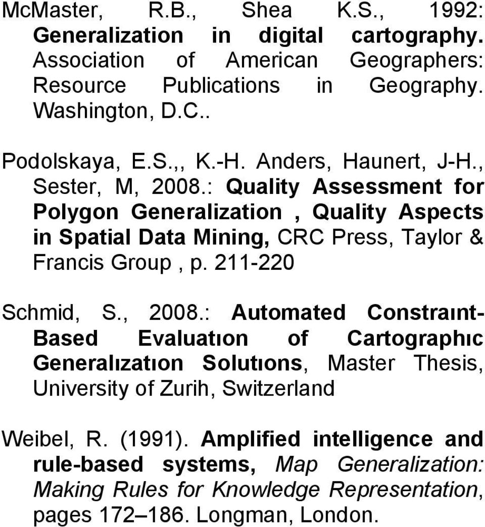 : Quality Assessment for Polygon Generalization, Quality Aspects in Spatial Data Mining, CRC Press, Taylor & Francis Group, p. 211-220 Schmid, S., 2008.