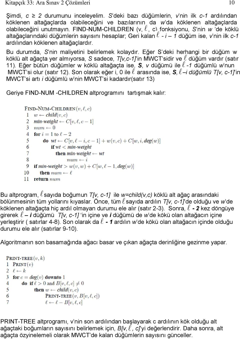 FIND-NUM-CHILDREN (v, l, c) fonksiyonu, S nin w de köklü altağaçlarındaki düğümlerin sayısını hesaplar; Geri kalan l - i 1 düğüm ise, v nin ilk c-1 ardılından köklenen altağaçlardır.